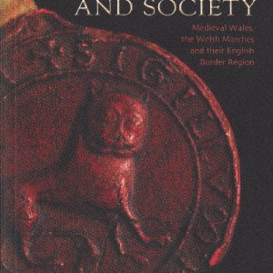 Seals and Society: Medieval Wales, The Welsh Marches and Their English Border Region
