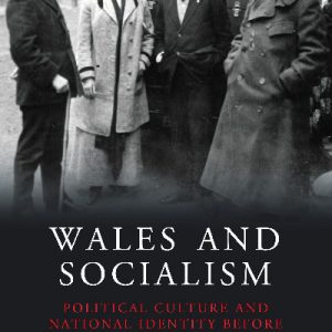 Wales and Socialism - Political Culture and National Identity Before the Great War