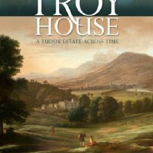 Troy House - A Tudor Estate Across Time