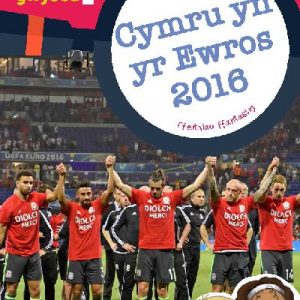Cyfres Wyt Ti'n Gwybod?: Cymru yn yr Ewros 2016