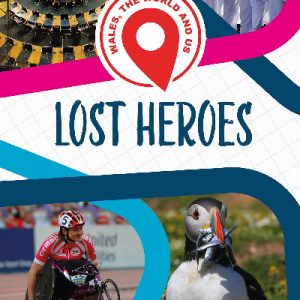 Wales, The World and Us: Lost Heroes