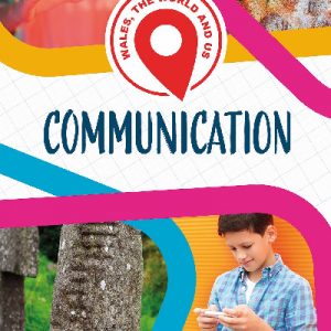 Wales, The World and Us: Communication