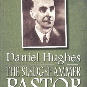 Sledgehammer Pastor Daniel Hughes 1875-1972, The