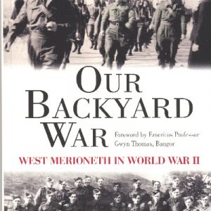 Our Backyard War - West Merioneth in World War II