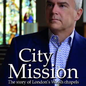 City Mission - The Story of London's Welsh Chapels