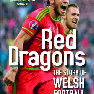 Red Dragons - The Story of Welsh Football - New Expanded Edition