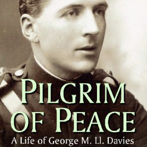 Pilgrim of Peace - A Life of George M. Ll. Davies
