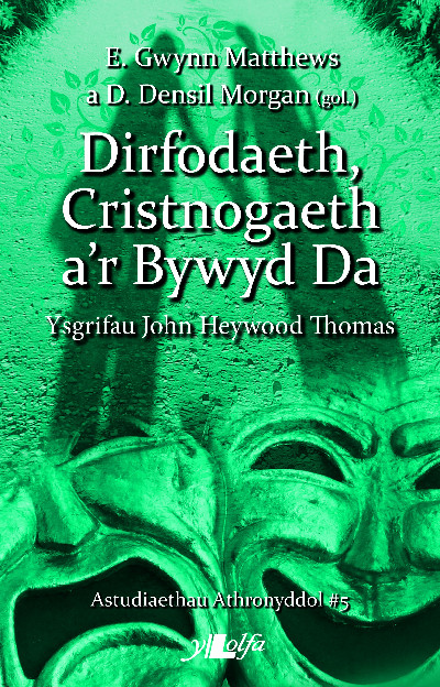 Astudiaethau Athronyddol: 5. Dirfodaeth, Cristnogaeth a'r Bywyd Da - Ysgrifau John Heywood Thomas