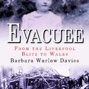 Evacuee - From the Liverpool Blitz to Wales