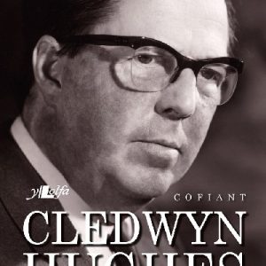 Cofiant Cledwyn Hughes - Un o Wŷr Mawr Môn a Chymru
