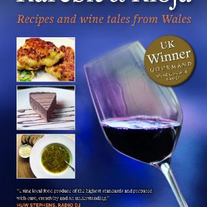 Rarebit and Rioja - Recipes and Wine Tales from Wales