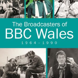 The Broadcasters of BBC Wales, 1964-1990