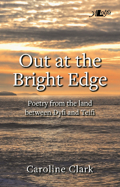Out at the Bright Edge - Poetry from the Land Between Dyfi and Teifi