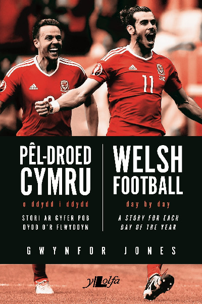 Pêl-Droed Cymru - O Ddydd i Ddydd / Welsh Football - Day by Day