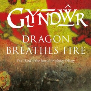 Son of Prophecy: Glyndwr Dragon Breathes Fire