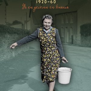 Hanes Menywod Cymru 1920-60 - yn eu Geiriau eu Hunain