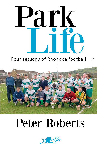 Park Life - Four Seasons in the Rhondda Sunday League