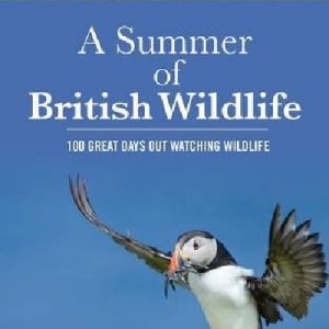 Summer of British Wildlife, A - 100 Great Days out Watching Wildlife