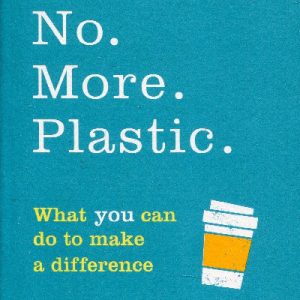 No. More. Plastic. - What You Can Do to Make a Difference
