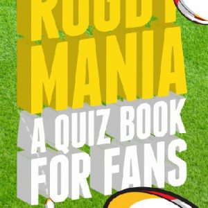 Rugby Mania - A Quiz Book for Fans