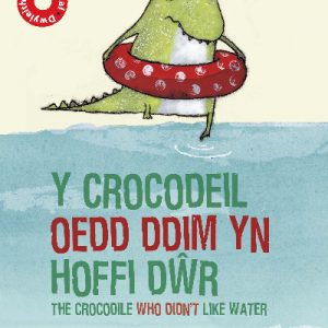 Y Crocodeil oedd Ddim yn Hoffi Dŵr / The Crocodile Who Didn't like Water