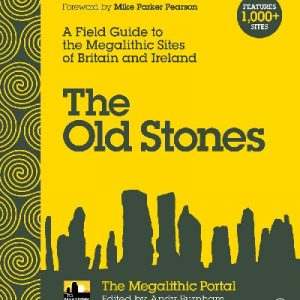 Old Stones, The - A Field Guide to the Megalithic Sites of Britain and Ireland
