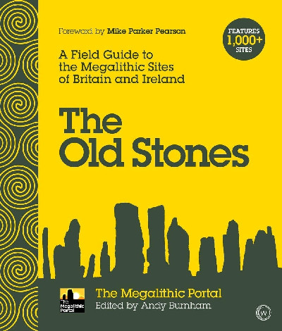 Old Stones, The - A Field Guide to the Megalithic Sites of Britain and Ireland
