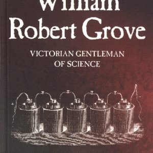 Scientists of Wales: William Robert Grove - Victorian Gentleman of Science