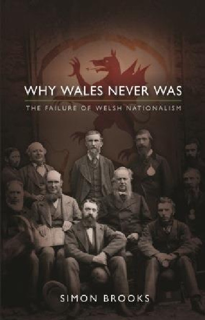 Why Wales Never was - The Failure of Welsh Nationalism