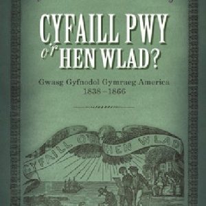 Cyfaill Pwy o'r Hen Wlad? - Gwasg Gyfnodol Gymraeg America 1838-1866