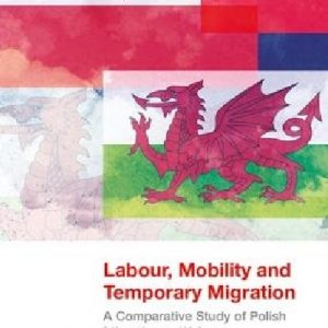 Labour, Mobility and Temporary Migration - A Comparative Study of Polish Migration to Wales