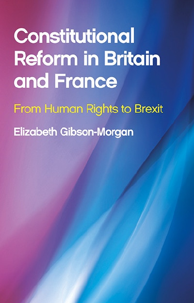 Constitutional Reform in Britain and France - From Human Rights to Brexit