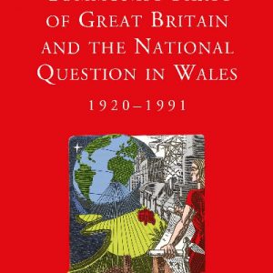 Studies in Welsh History: Communist Party of Great Britain and the National Question in Wales, 1920-1991, The