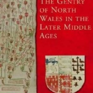 Gentry of North Wales in the Later Middle Ages, The