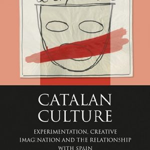 Iberian and Latin American Studies: Catalan Culture - Experimentation, Creative Imagination and the Relationship with Spain