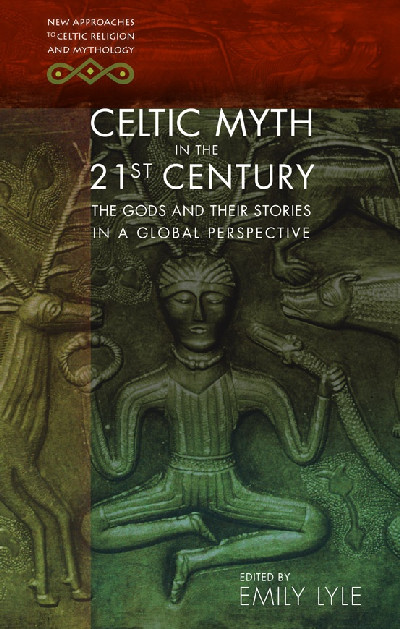 Celtic Myth in the 21st Century - The Gods and Their Stories in a Global Perspective