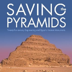 Saving the Pyramids - Twenty First Century Engineering and Egypt's Ancient Monuments
