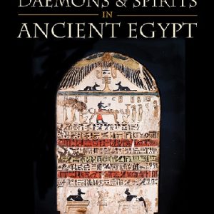 Lives and Beliefs of the Ancient Egyptians: Daemons and Spirits in Ancient Egypt