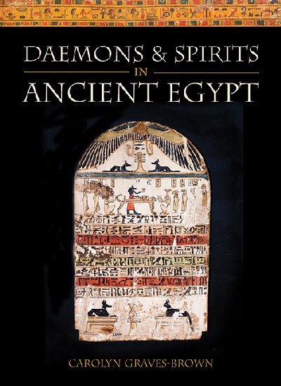 Lives and Beliefs of the Ancient Egyptians: Daemons and Spirits in Ancient Egypt