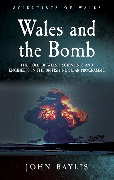 Scientists of Wales: Wales and the Bomb - The Role of Welsh Scientists and Engineers in the British Nuclear Programme