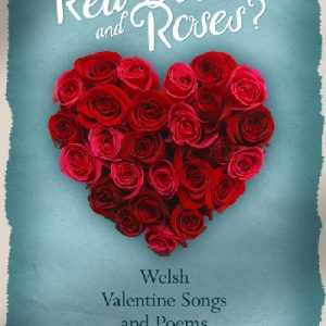 Red Hearts and Roses? - Welsh Valentine Songs and Poems