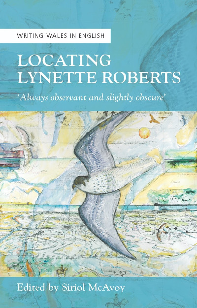 Writing Wales in English: Locating Lynette Roberts - 'Always Observant and Slightly Obscure'