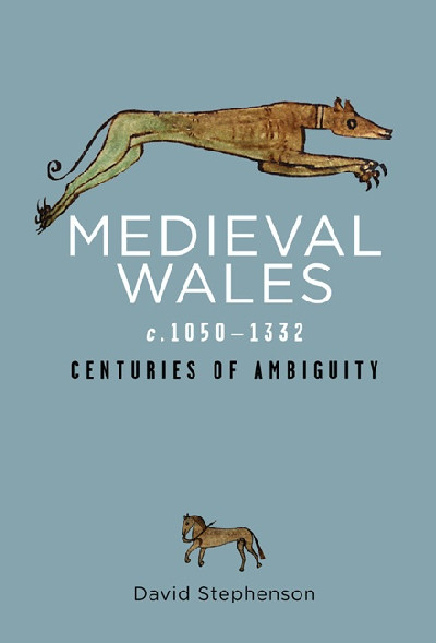 Rethinking the History of Wales: Medieval Wales C.1050-1332 - Centuries of Ambiguity