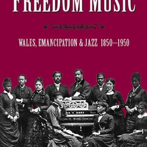 Freedom Music - Wales, Emancipation and Jazz 1850-1950