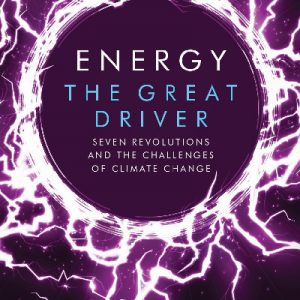 Energy, The Great Driver - Seven Revolutions and the Challenges of Climate Change
