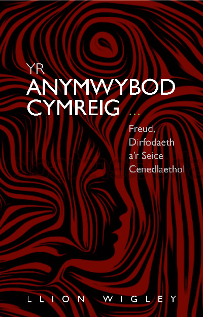 Yr Anymwybod Cymreig - Freud, Dirfodaeth a'r Seice Cenedlaethol