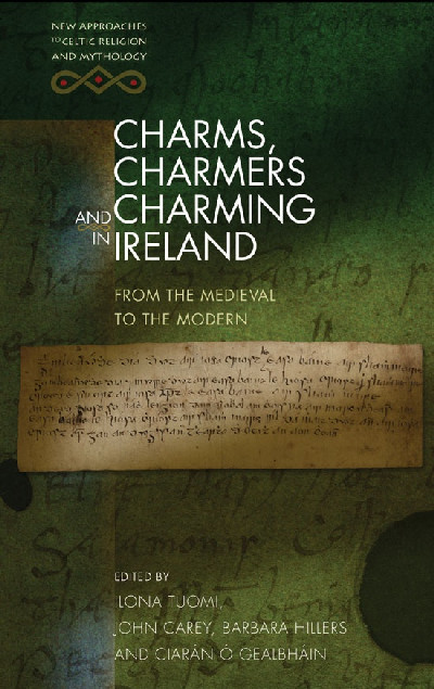 New Approaches to Celtic Religion and Mythology: Charms, Charmers and Charming in Ireland - From the Medieval to the Modern
