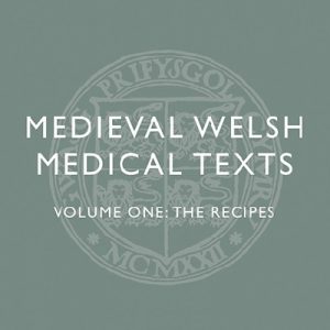Medieval Welsh Medical Texts Volume One - The Recipes