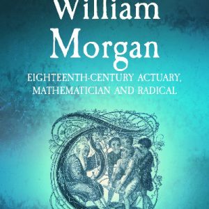Scientists of Wales: William Morgan - Eighteenth Century Actuary, Mathematician and Radical