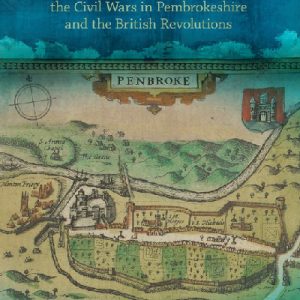 John Poyer, The Civil Wars in Pembrokeshire and the British Revolutions